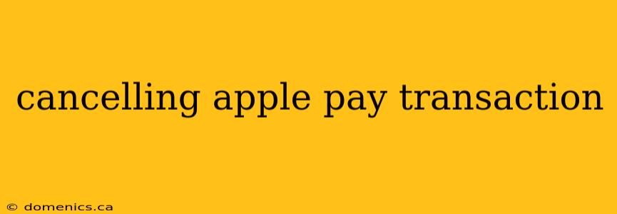 cancelling apple pay transaction