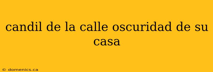candil de la calle oscuridad de su casa