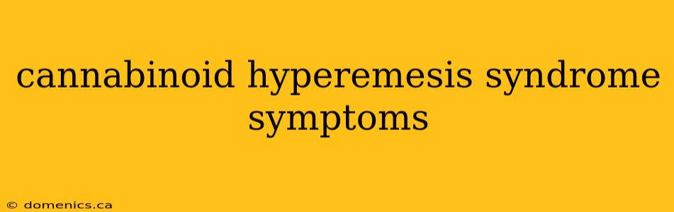 cannabinoid hyperemesis syndrome symptoms