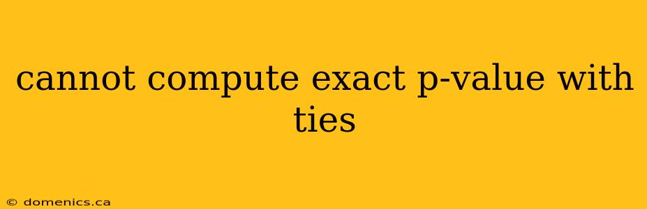 cannot compute exact p-value with ties
