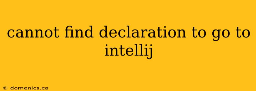 cannot find declaration to go to intellij