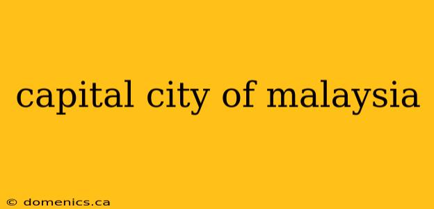 capital city of malaysia
