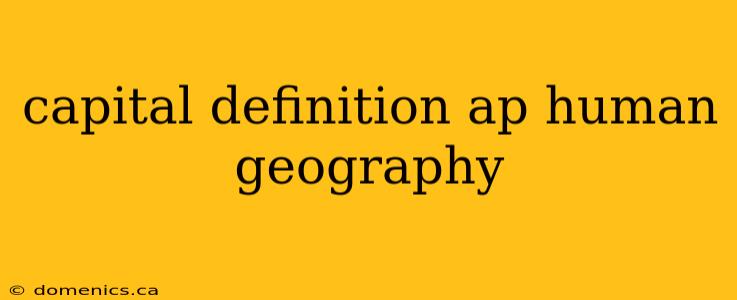 capital definition ap human geography