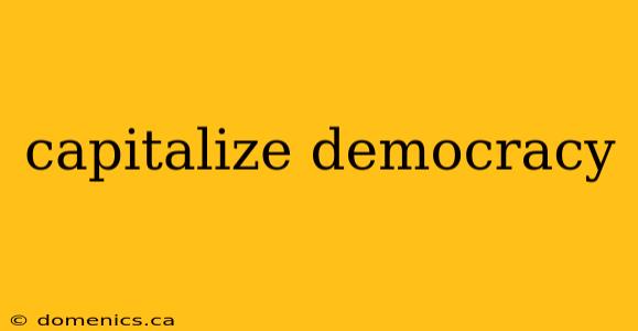 capitalize democracy