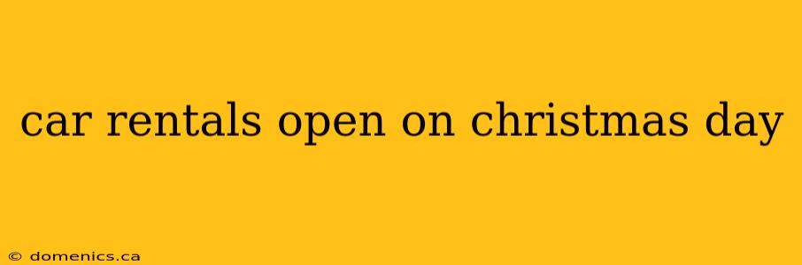 car rentals open on christmas day
