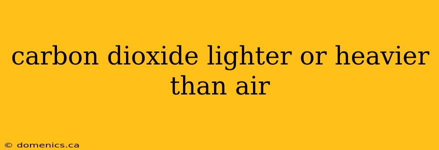 carbon dioxide lighter or heavier than air