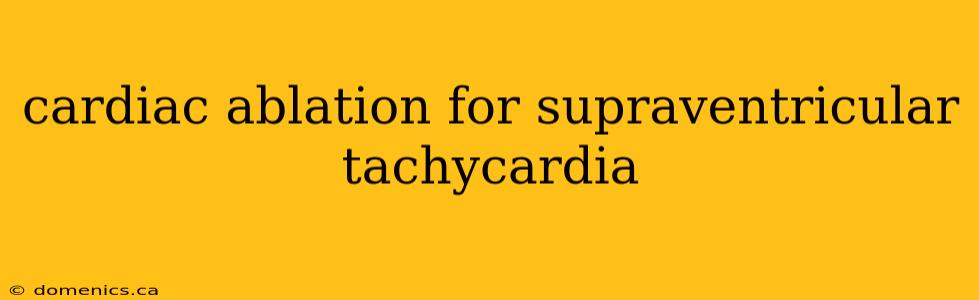 cardiac ablation for supraventricular tachycardia