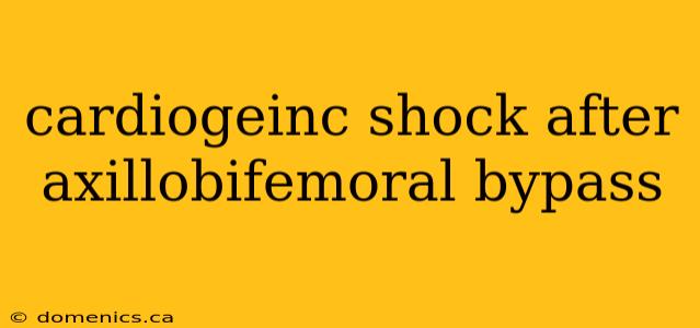 cardiogeinc shock after axillobifemoral bypass