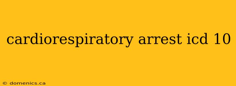 cardiorespiratory arrest icd 10