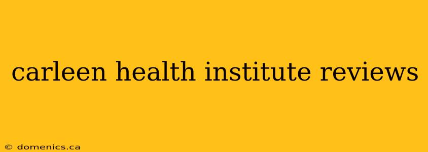 carleen health institute reviews