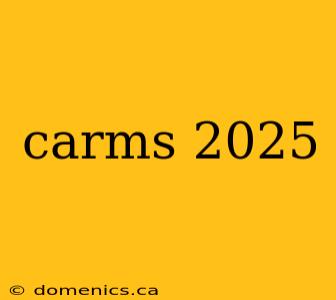 carms 2025