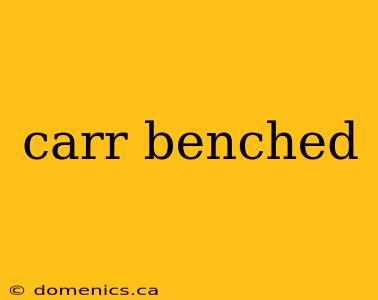 carr benched