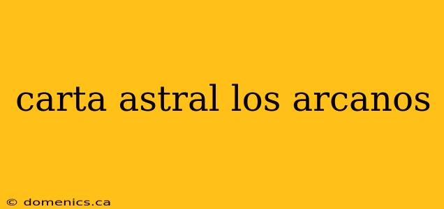 carta astral los arcanos