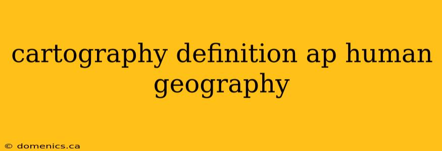 cartography definition ap human geography