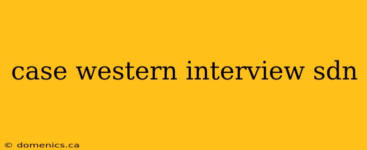 case western interview sdn