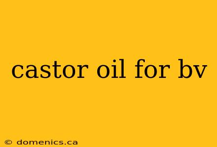 castor oil for bv