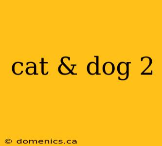 cat & dog 2