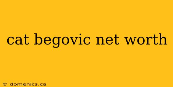 cat begovic net worth