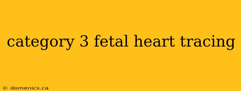 category 3 fetal heart tracing