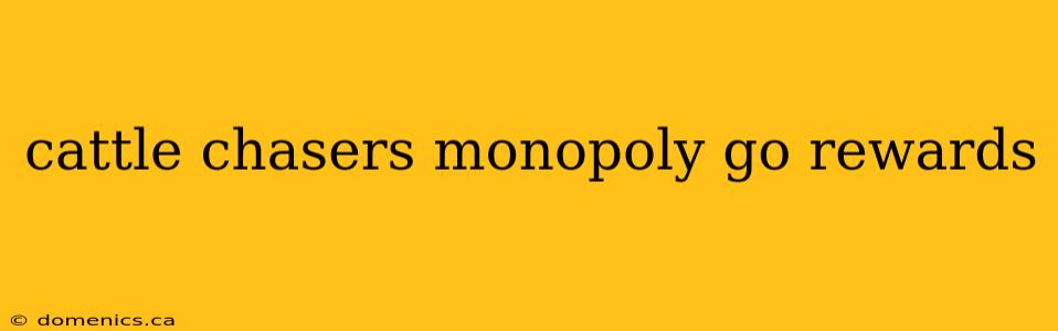 cattle chasers monopoly go rewards