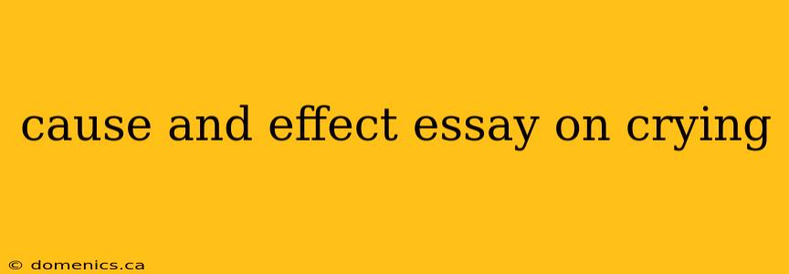 cause and effect essay on crying