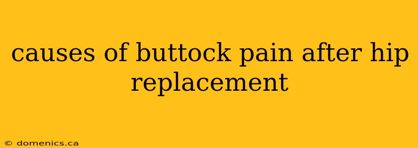 causes of buttock pain after hip replacement