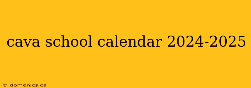 cava school calendar 2024-2025