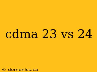 cdma 23 vs 24