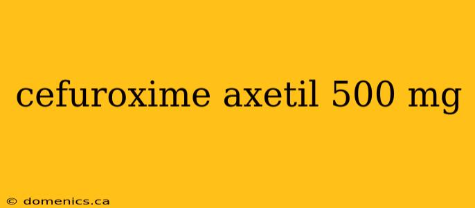 cefuroxime axetil 500 mg