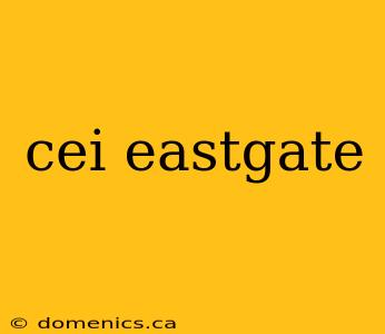 cei eastgate