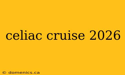 celiac cruise 2026