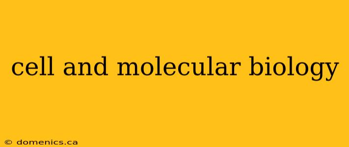 cell and molecular biology