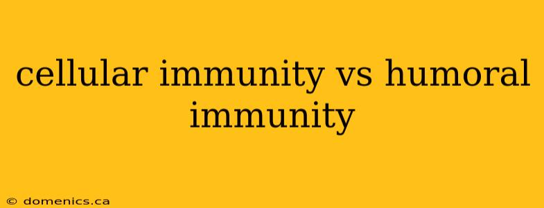 cellular immunity vs humoral immunity