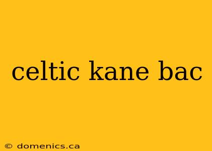 celtic kane bac