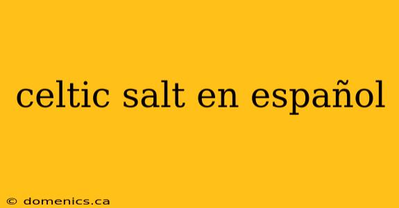 celtic salt en español