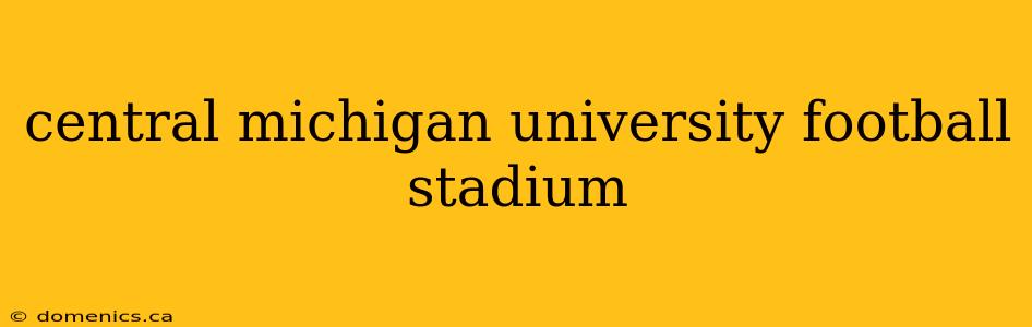 central michigan university football stadium