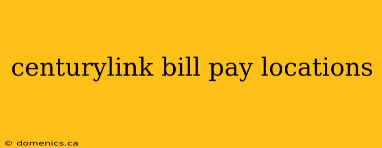 centurylink bill pay locations
