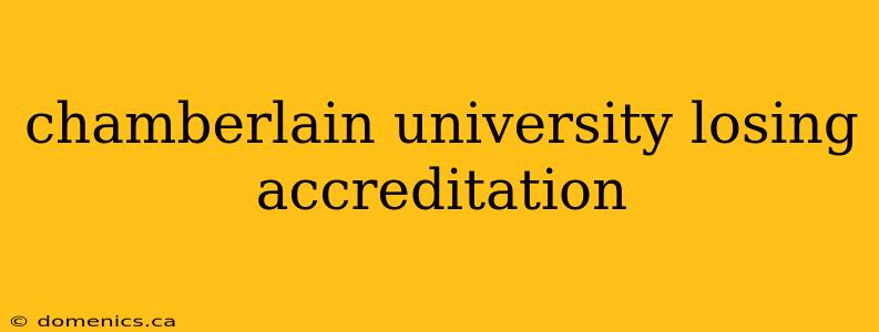 chamberlain university losing accreditation