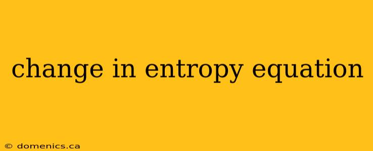 change in entropy equation