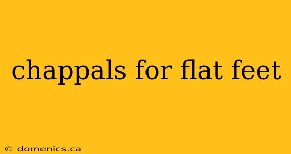 chappals for flat feet