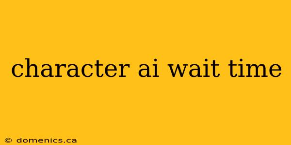 character ai wait time