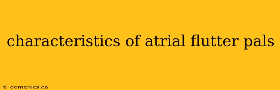 characteristics of atrial flutter pals