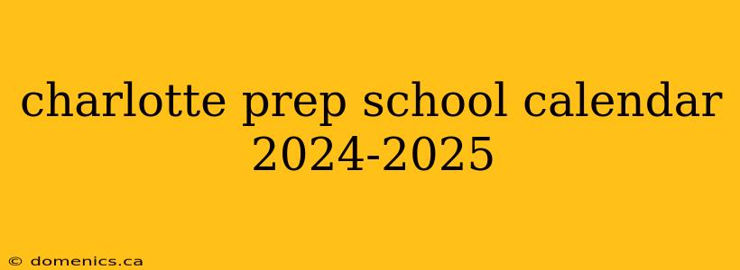 charlotte prep school calendar 2024-2025