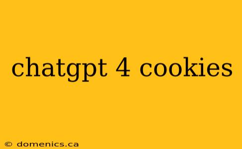 chatgpt 4 cookies