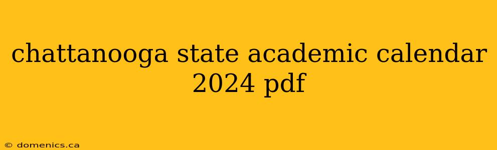 chattanooga state academic calendar 2024 pdf