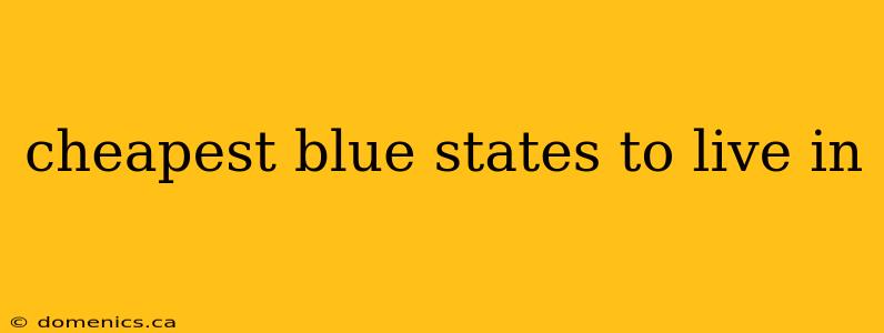 cheapest blue states to live in