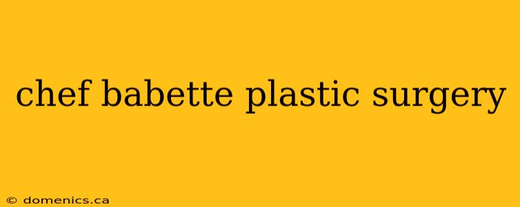 chef babette plastic surgery