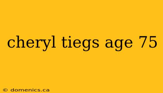 cheryl tiegs age 75