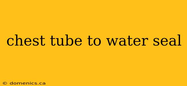 chest tube to water seal