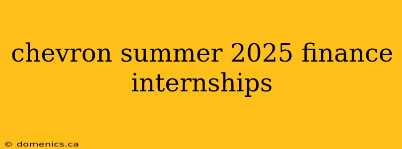 chevron summer 2025 finance internships